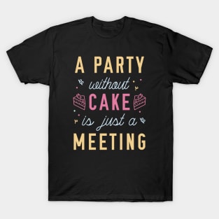 A Party Without Cake T-Shirt